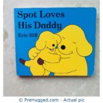 Spot Loves His Daddy Board book