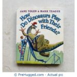 How Do Dinosaurs Play with Their Friends? Board book