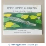 Izzie Lizzie Alligator - A Tale Of A Big Lizard