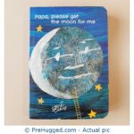 Eric Carle Papa please get the moon for me