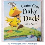 Come On, Baby Duck! Nick Ward - PreHugged Children’s Book