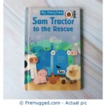 My Storytime Sam Tractor To The Rescue - PreHugged Children’s Book