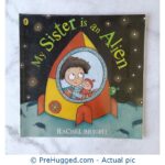 My sister Is An Alien! - PreHugged Children's Book