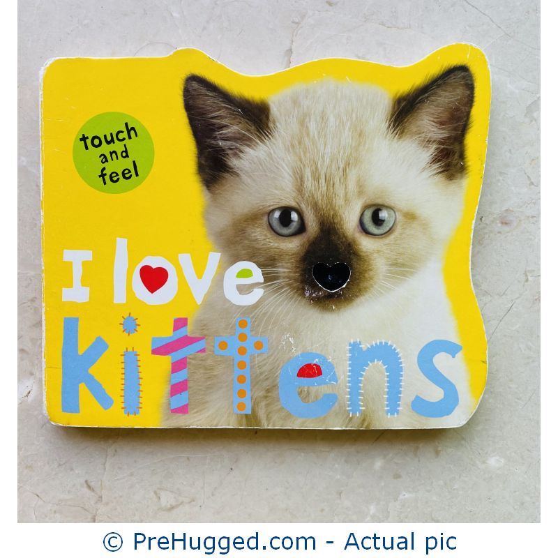 I Love Kittens (Touch and Feel) Board book